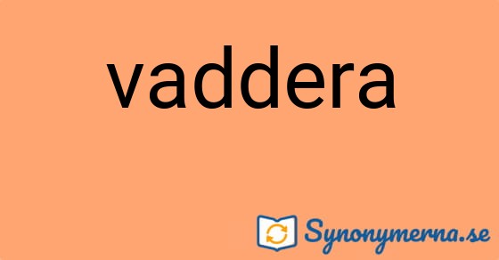 Bild som illustrerar ordet vaddera och dess synonymer.
