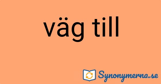 Bild som illustrerar uttrycket väg till och dess synonymer.