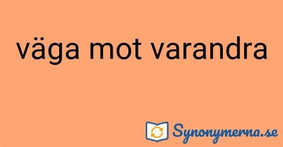 Bild som illustrerar uttrycket väga mot varandra och dess synonymer.