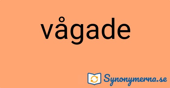 Bild som illustrerar ordet vågade och dess synonymer.