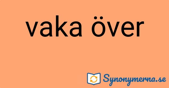 Bild som illustrerar uttrycket vaka över och dess synonymer.