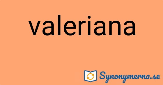 Bild som illustrerar ordet valeriana och dess synonymer.