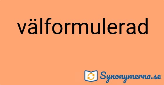 Bild som illustrerar ordet välformulerad och dess synonymer.