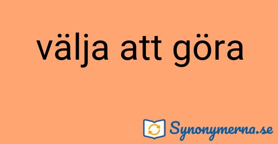 Bild som illustrerar uttrycket välja att göra och dess synonymer.