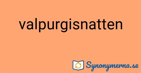 Bild som illustrerar ordet valpurgisnatten och dess synonymer.