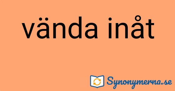 Bild som illustrerar uttrycket vända inåt och dess synonymer.