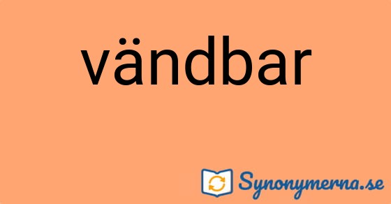 Bild som illustrerar ordet vändbar och dess synonymer.
