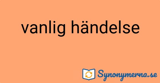Bild som illustrerar uttrycket vanlig händelse och dess synonymer.