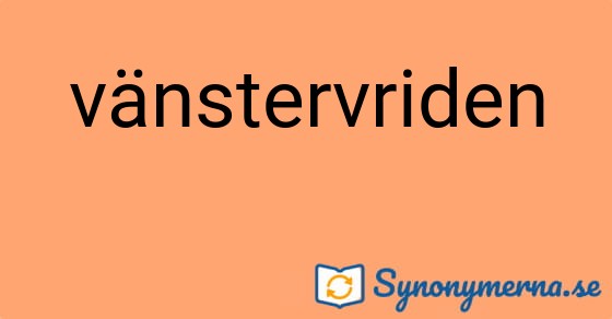 Bild som illustrerar ordet vänstervriden och dess synonymer.
