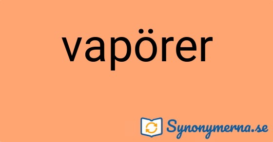 Bild som illustrerar ordet vapörer och dess synonymer.