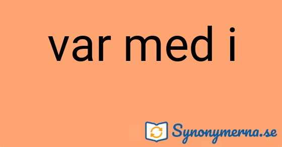 Bild som illustrerar uttrycket var med i och dess synonymer.