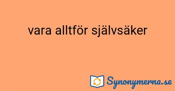 Bild som illustrerar uttrycket vara alltför självsäker och dess synonymer.