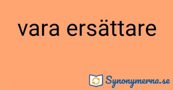 Bild som illustrerar uttrycket vara ersättare och dess synonymer.