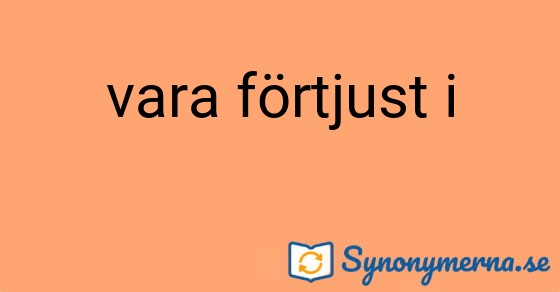 Bild som illustrerar uttrycket vara förtjust i och dess synonymer.