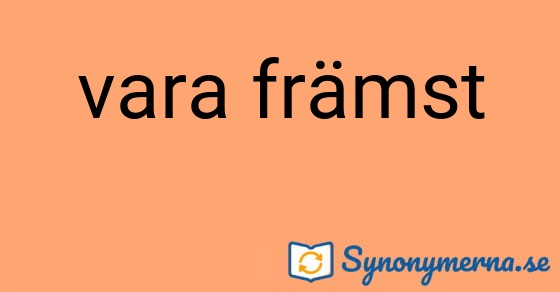 Bild som illustrerar uttrycket vara främst och dess synonymer.