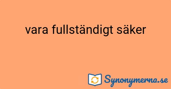 Bild som illustrerar uttrycket vara fullständigt säker och dess synonymer.