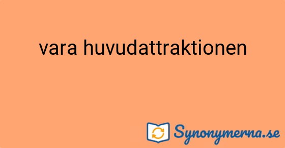 Bild som illustrerar uttrycket vara huvudattraktionen och dess synonymer.