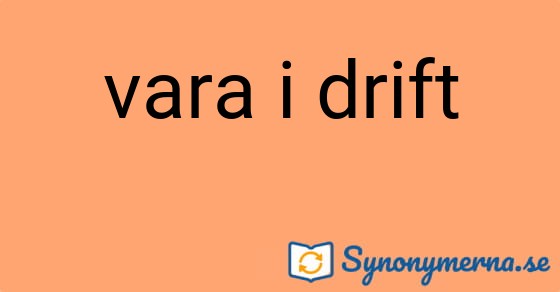 Bild som illustrerar uttrycket vara i drift och dess synonymer.