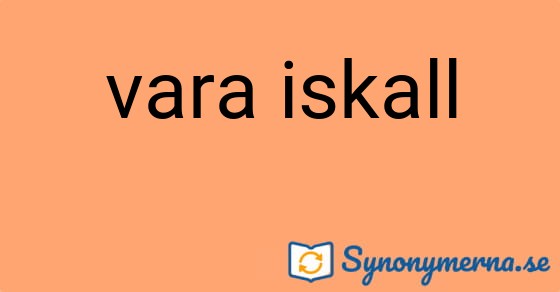 Bild som illustrerar uttrycket vara iskall och dess synonymer.