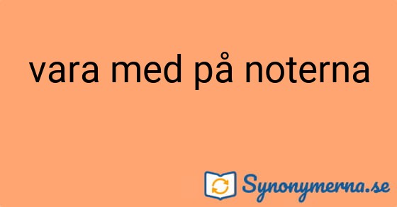 Bild som illustrerar uttrycket vara med på noterna och dess synonymer.