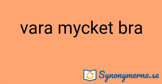 Bild som illustrerar uttrycket vara mycket bra och dess synonymer.