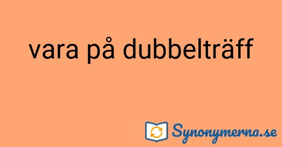Bild som illustrerar uttrycket vara på dubbelträff och dess synonymer.