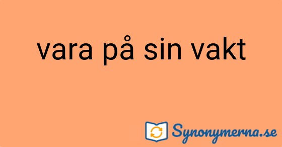 Bild som illustrerar uttrycket vara på sin vakt och dess synonymer.