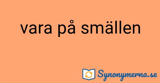 Bild som illustrerar uttrycket vara på smällen och dess synonymer.