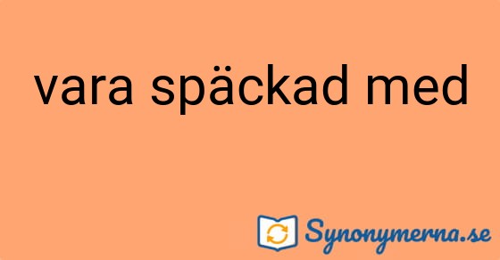 Bild som illustrerar uttrycket vara späckad med och dess synonymer.