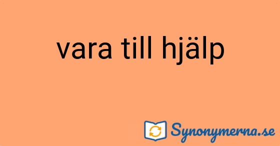 Bild som illustrerar uttrycket vara till hjälp och dess synonymer.