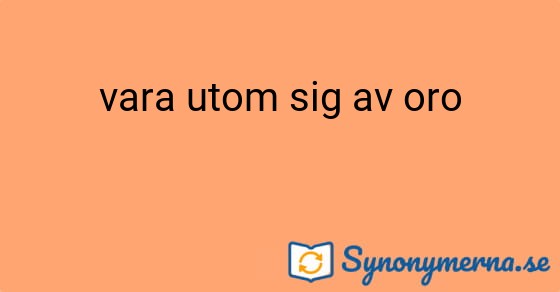 Bild som illustrerar uttrycket vara utom sig av oro och dess synonymer.
