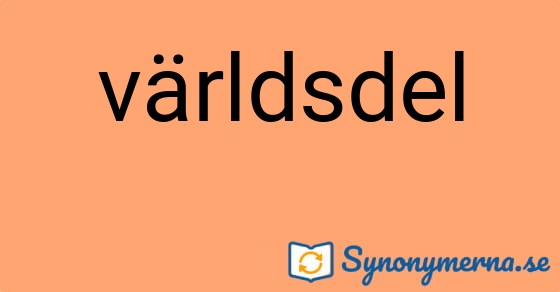 Bild som illustrerar ordet världsdel och dess synonymer.