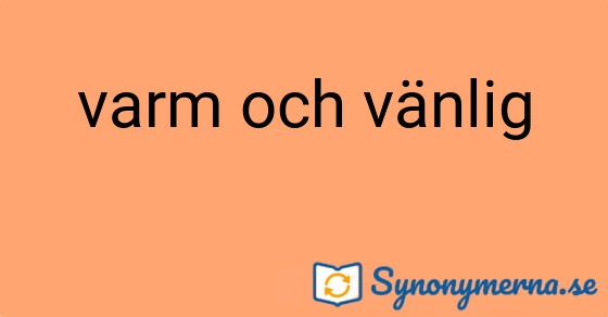 Bild som illustrerar uttrycket varm och vänlig och dess synonymer.
