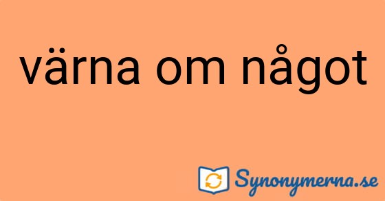 Bild som illustrerar uttrycket värna om något och dess synonymer.