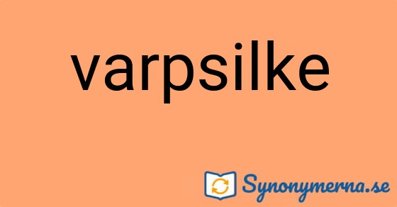 Bild som illustrerar ordet varpsilke och dess synonymer.