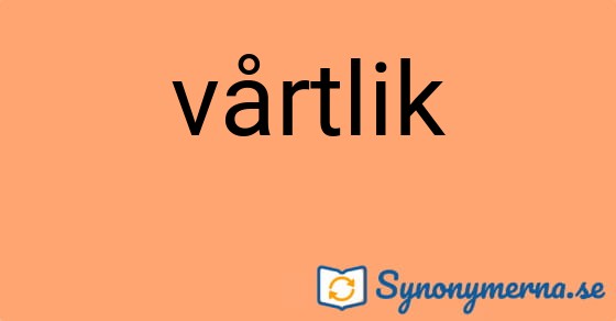 Bild som illustrerar ordet vårtlik och dess synonymer.