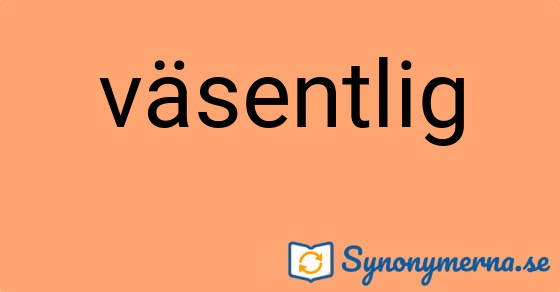 Bild som illustrerar ordet väsentlig och dess synonymer.