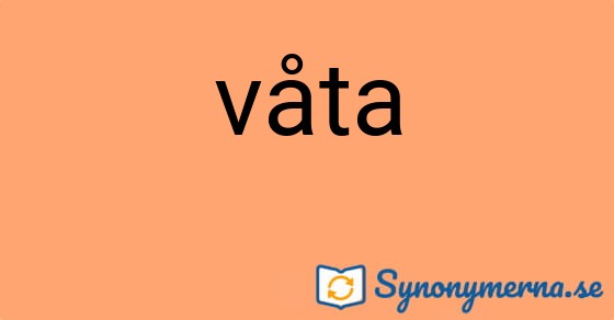 Bild som illustrerar ordet våta och dess synonymer.