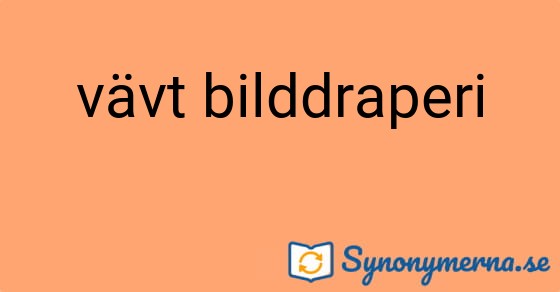 Bild som illustrerar uttrycket vävt bilddraperi och dess synonymer.