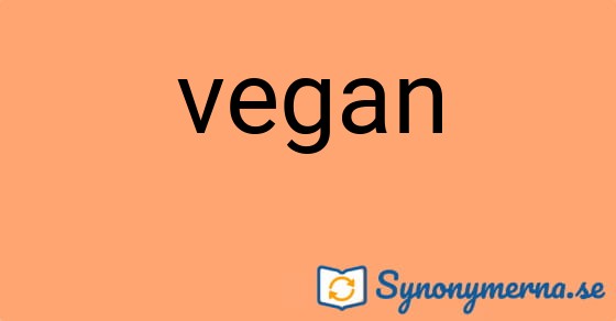Bild som illustrerar ordet vegan och dess synonymer.