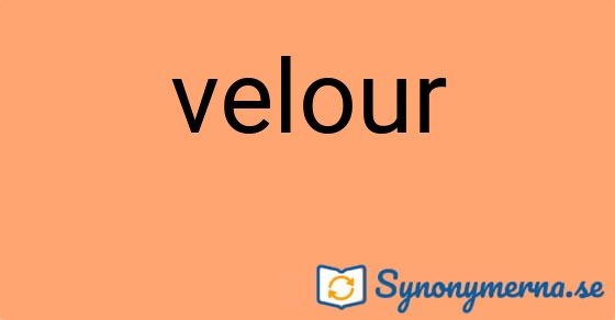 Bild som illustrerar ordet velour och dess synonymer.