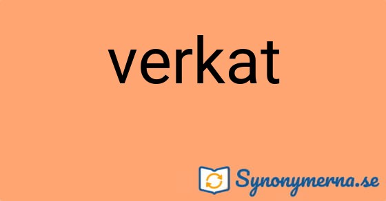Bild som illustrerar ordet verkat och dess synonymer.