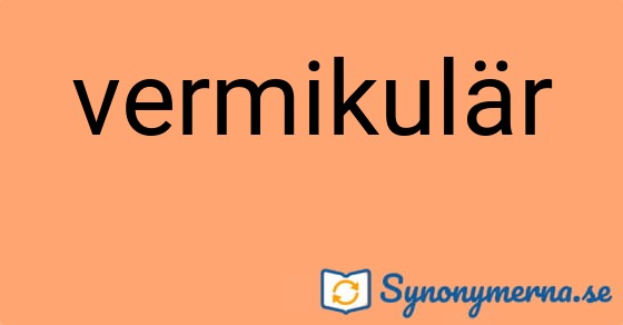 Bild som illustrerar ordet vermikulär och dess synonymer.