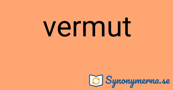 Bild som illustrerar ordet vermut och dess synonymer.