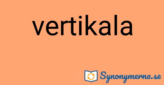 Bild som illustrerar ordet vertikala och dess synonymer.