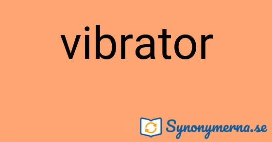 Bild som illustrerar ordet vibrator och dess synonymer.