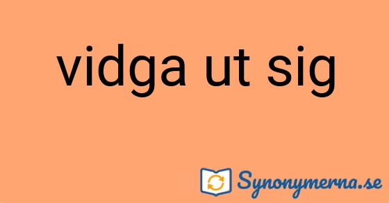 Bild som illustrerar uttrycket vidga ut sig och dess synonymer.