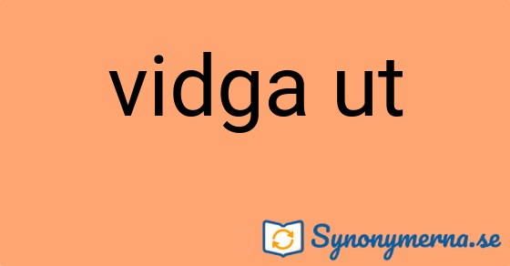 Bild som illustrerar uttrycket vidga ut och dess synonymer.