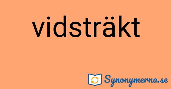 Bild som illustrerar ordet vidsträkt och dess synonymer.