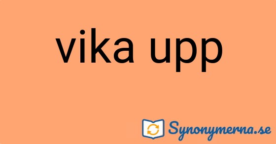 Bild som illustrerar uttrycket vika upp och dess synonymer.